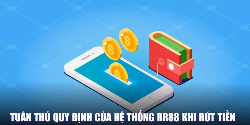 Tuân thủ quy định của hệ thống RR88 khi rút tiền